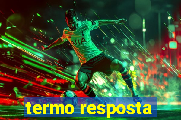 termo resposta